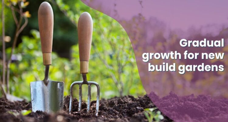 Gradual growth for new build gardens
