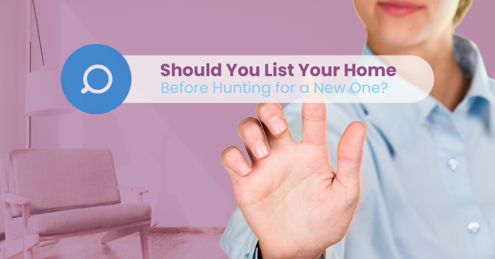 Should You List Your Home before Hunting for a New One